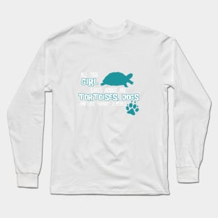 All this GIRL cares about are TORTOISES, DOGS... and like *maybe* 3 people Long Sleeve T-Shirt